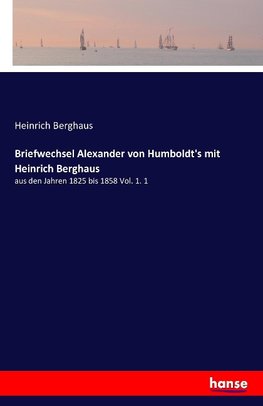 Briefwechsel Alexander von Humboldt's mit Heinrich Berghaus