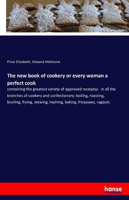 The new book of cookery or every woman a perfect cook