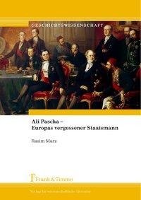 Ali Pascha - Europas vergessener Staatsmann