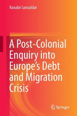 A Post-Colonial Enquiry into Europe's Debt and Migration Crisis