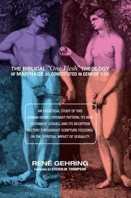 The Biblical "One Flesh" Theology of Marriage as Constituted in Genesis 2