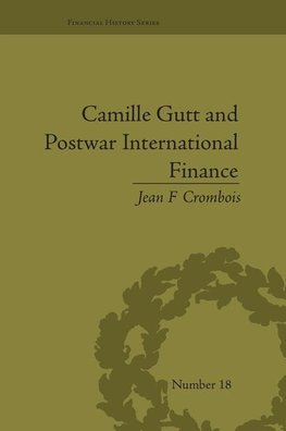 Crombois, J: Camille Gutt and Postwar International Finance