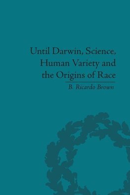 Brown, B: Until Darwin, Science, Human Variety and the Origi