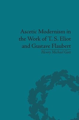 Gott, H: Ascetic Modernism in the Work of T S Eliot and Gust