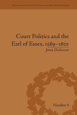 Dickinson, J: Court Politics and the Earl of Essex, 1589-160