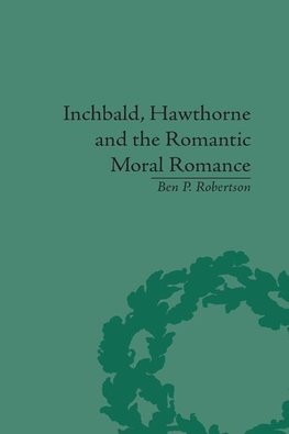 Robertson, B: Inchbald, Hawthorne and the Romantic Moral Rom