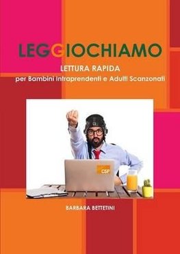 Leggiochiamo! - Lettura Rapida per Bambini intraprendenti e Adulti Scanzonati