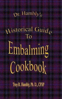 Dr. Hambly's Historical Guide To Embalming Cookbook