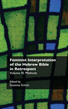 Feminist Interpretation of the Hebrew Bible in Retrospect. III. Methods