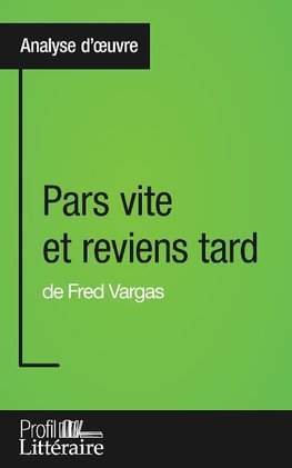 Pars vite et reviens tard de Fred Vargas (Analyse approfondie)