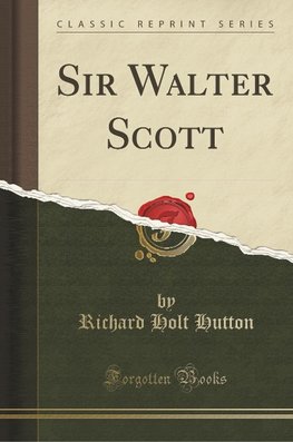 Hutton, R: Sir Walter Scott (Classic Reprint)