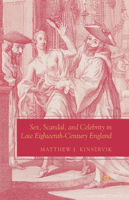 Sex, Scandal, and Celebrity in Late Eighteenth-Century England