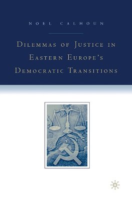 Dilemmas of Justice in Eastern Europe's Democratic Transitions