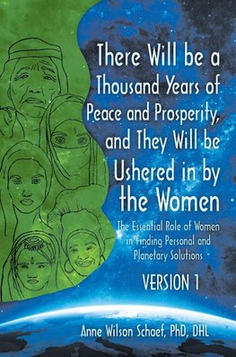 There Will be a Thousand Years of Peace and Prosperity, and They Will be Ushered in by the Women - Version 1 & Version 2: The Essential Role of Women