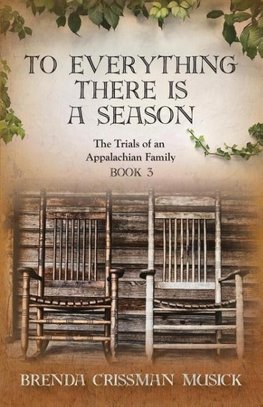 To Everything There is a Season  The Trials of an Appalachian Family Book 3