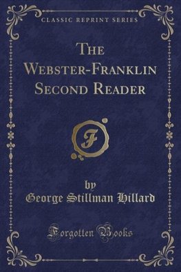 Hillard, G: Webster-Franklin Second Reader (Classic Reprint)