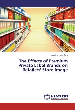 The Effects of Premium Private Label Brands on Retailers' Store Image