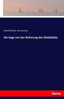 Die Sage von der Befreiung der Waldstätte