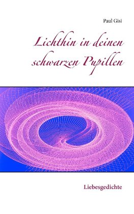 Lichthin in deinen schwarzen Pupillen