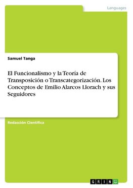 El Funcionalismo y la Teoría de Transposición o Transcategorización. Los Conceptos de Emilio Alarcos Llorach y sus Seguidores