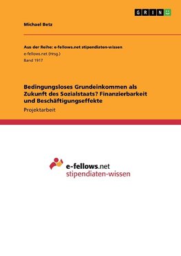 Bedingungsloses Grundeinkommen als Zukunft des Sozialstaats? Finanzierbarkeit und Beschäftigungseffekte