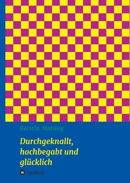 Durchgeknallt, hochbegabt und glücklich