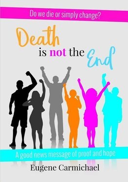 DEATH is NOT the END!