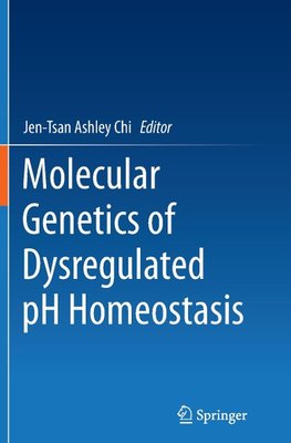 Molecular Genetics of Dysregulated pH Homeostasis