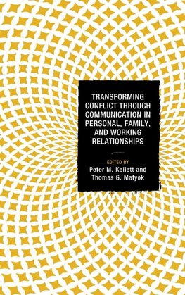 Transforming Conflict Through Communication in Personal, Family, and Working Relationships