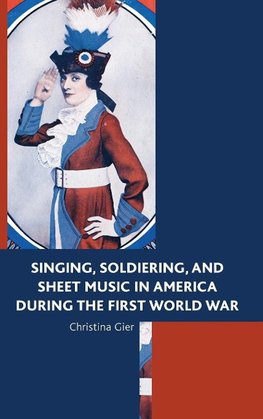 Singing, Soldiering, and Sheet Music in America During the First World War