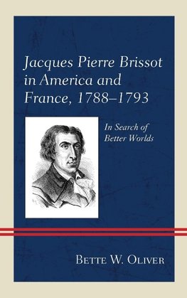 Jacques Pierre Brissot in America and France, 1788 1793