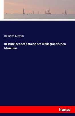 Beschreibender Katalog des Bibliographischen Museums