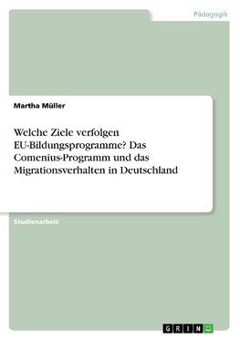 Welche Ziele verfolgen EU-Bildungsprogramme? Das Comenius-Programm und das Migrationsverhalten in Deutschland