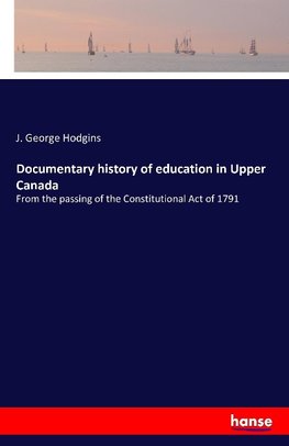 Documentary history of education in Upper Canada