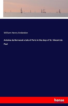 Antoine de Bonneval a tale of Paris in the days of St. Vincent de Paul