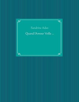 Quand l'Amour Veille ...