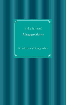 Alltagsgeschichten, die in keiner Zeitung stehen