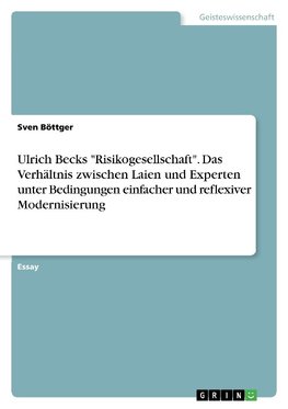 Ulrich Becks "Risikogesellschaft". Das Verhältnis zwischen Laien und Experten unter Bedingungen einfacher und reflexiver Modernisierung