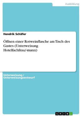 Öffnen einer Rotweinflasche am Tisch des Gastes (Unterweisung Hotelfachfrau/-mann)