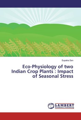 Eco-Physiology of two Indian Crop Plants : Impact of Seasonal Stress