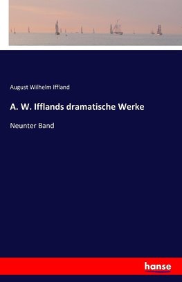 A. W. Ifflands dramatische Werke