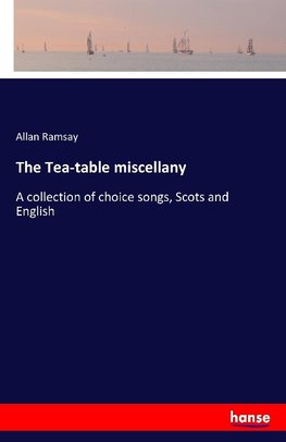 The Tea-table miscellany