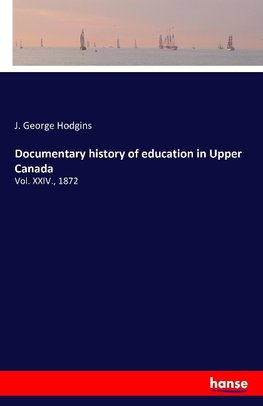 Documentary history of education in Upper Canada