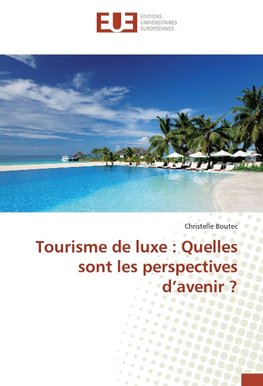 Tourisme de luxe : Quelles sont les perspectives d'avenir ?