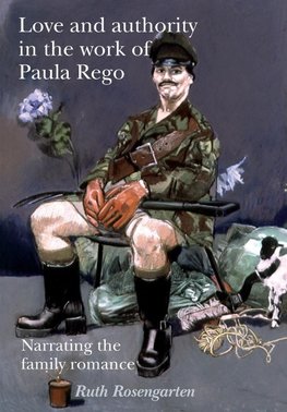 Rosengarten, R: Love and Authority in the Work of Paula Rego