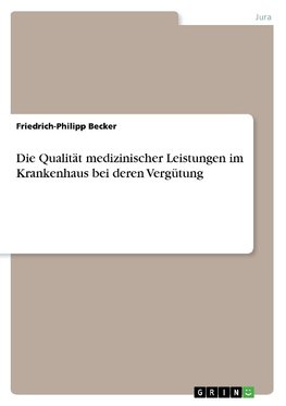 Die Qualität medizinischer Leistungen im Krankenhaus bei deren Vergütung