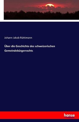 Über die Geschichte des schweizerischen Gemeindebürgerrechts