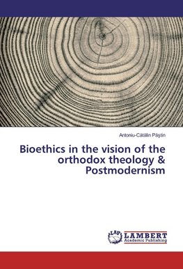 Bioethics in the vision of the orthodox theology & Postmodernism