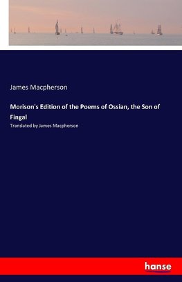 Morison's Edition of the Poems of Ossian, the Son of Fingal