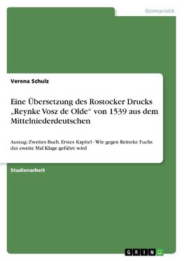 Eine Übersetzung des Rostocker Drucks "Reynke Vosz de Olde" von 1539 aus dem Mittelniederdeutschen